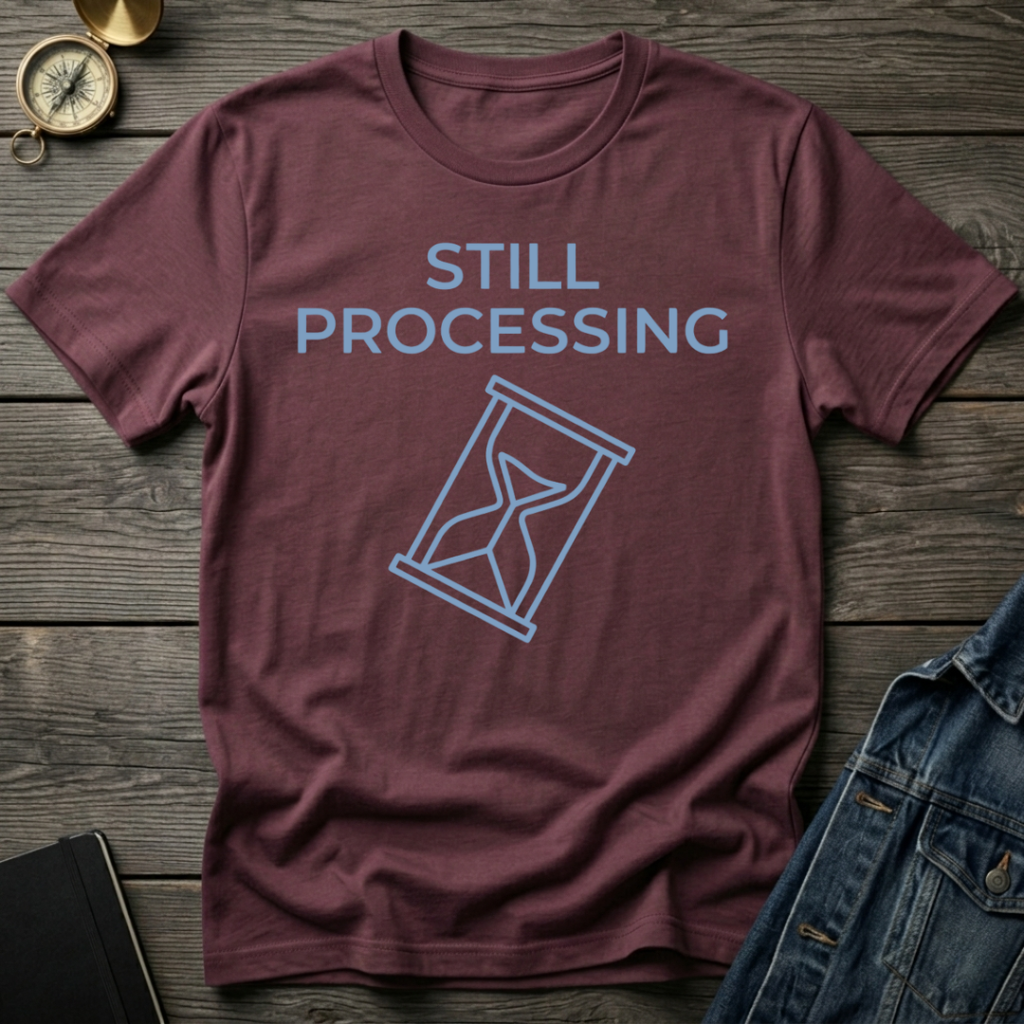 Still processing T-Shirt