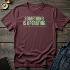 Something is operating T‑Shirt