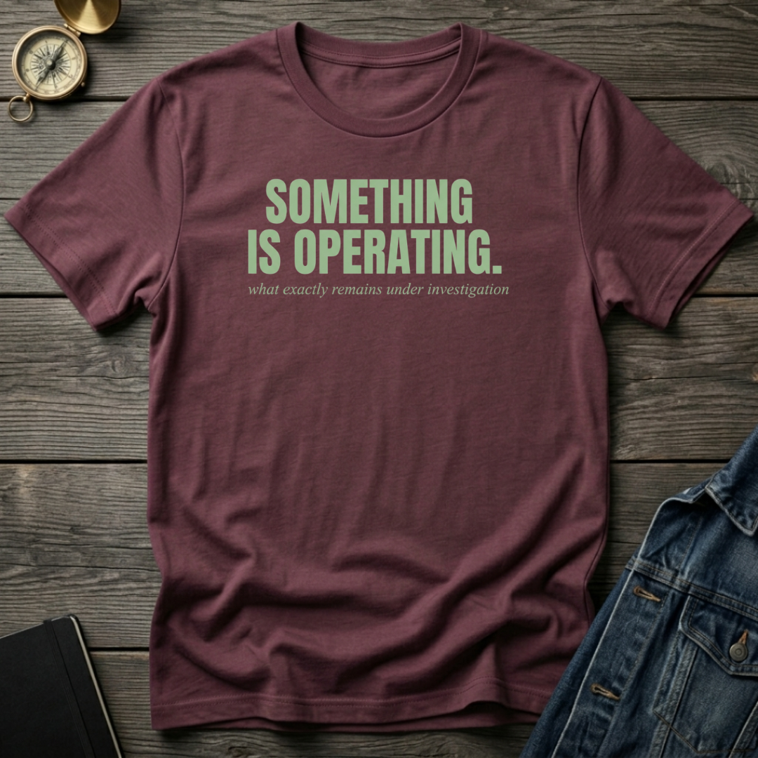 Something is operating T‑Shirt