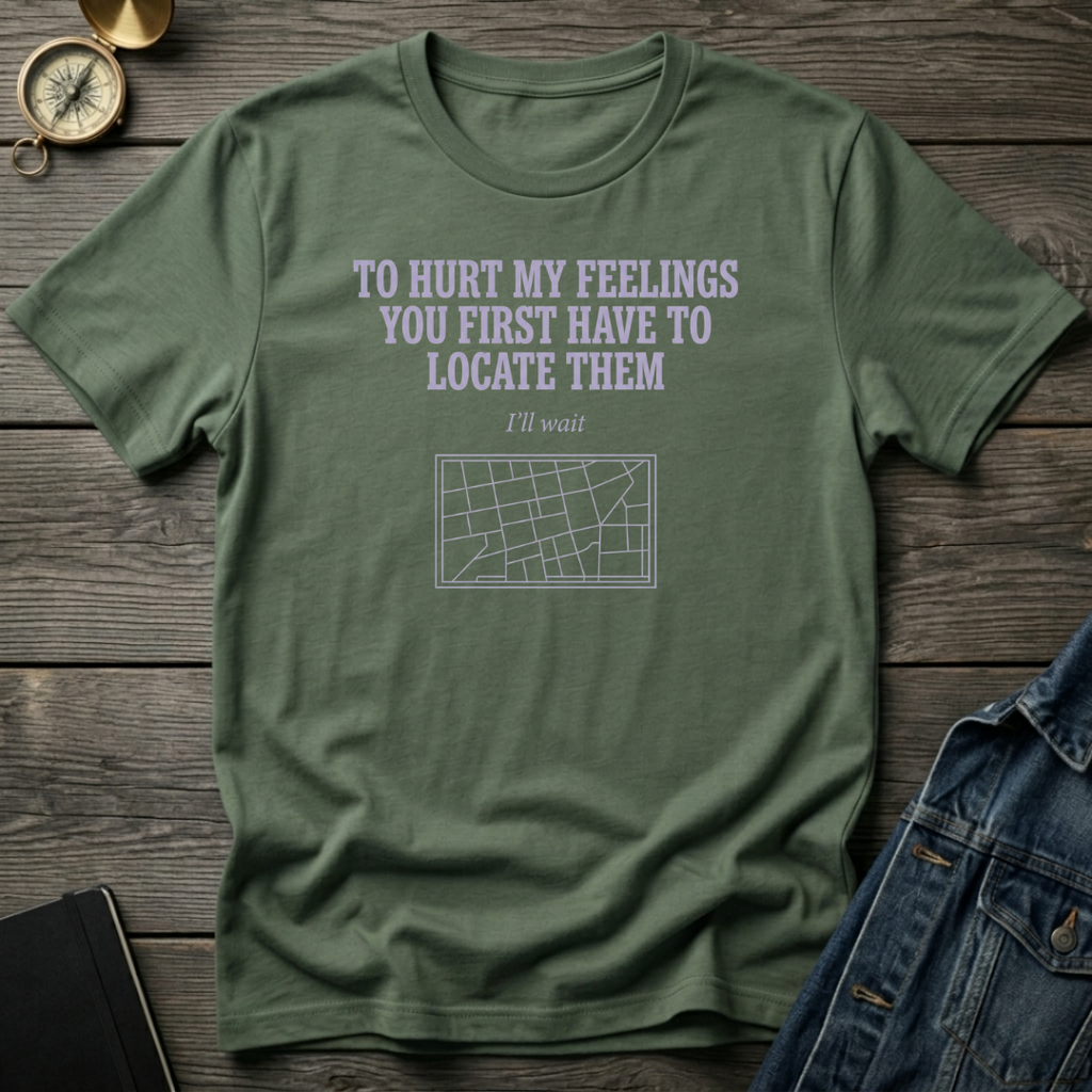 To hurt my feelings T‑Shirt