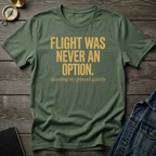 Flight was never an option T‑Shirt
