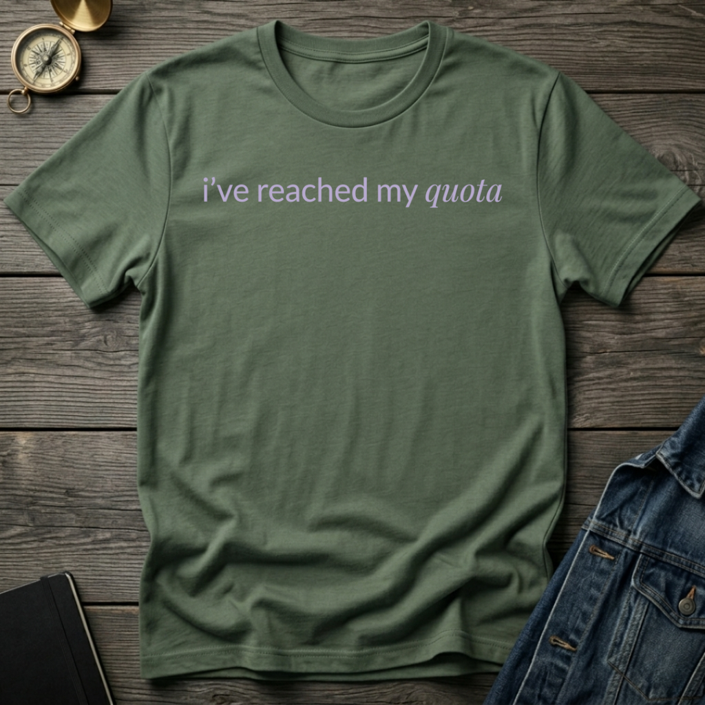 I've reached my quota T-Shirt