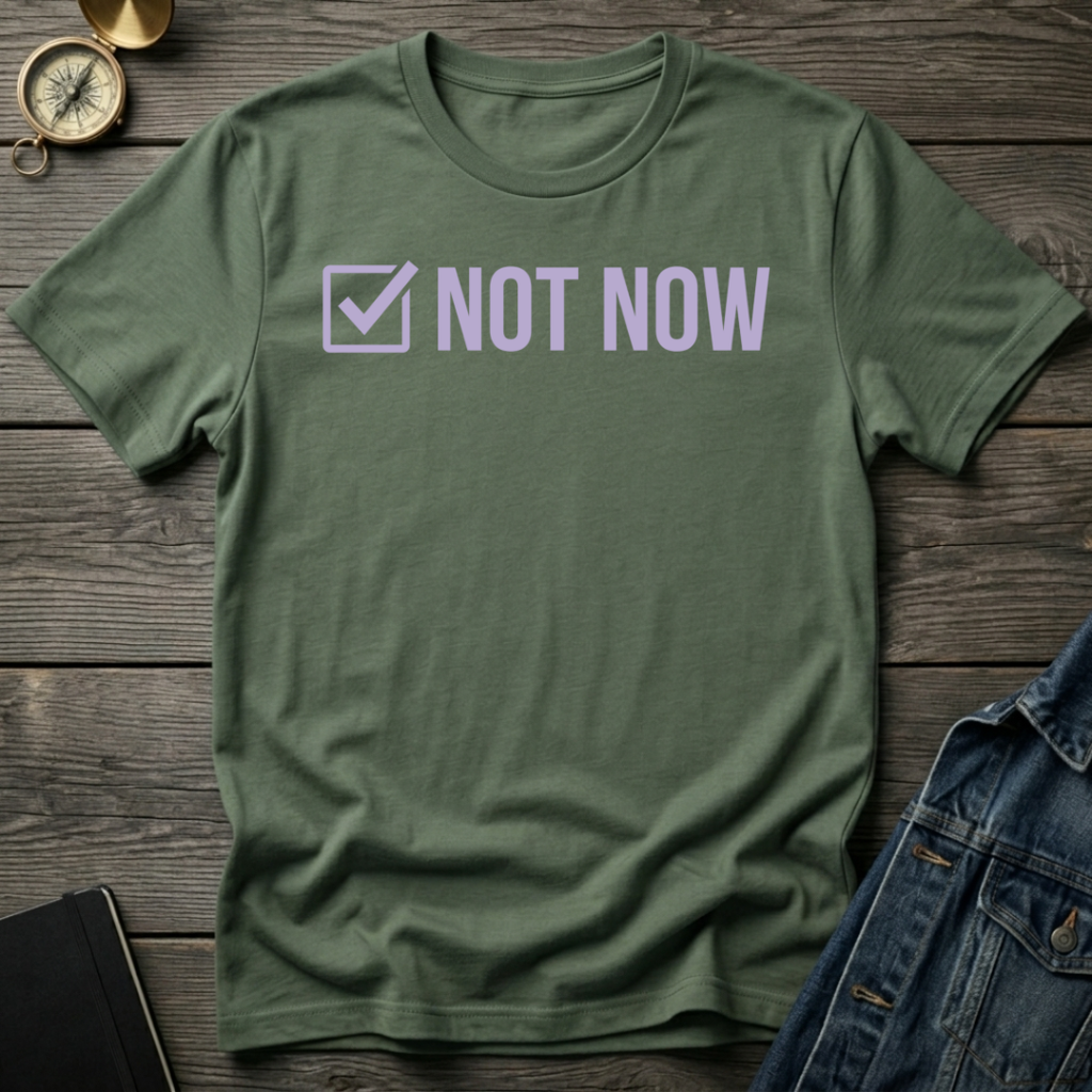 Not now T-Shirt