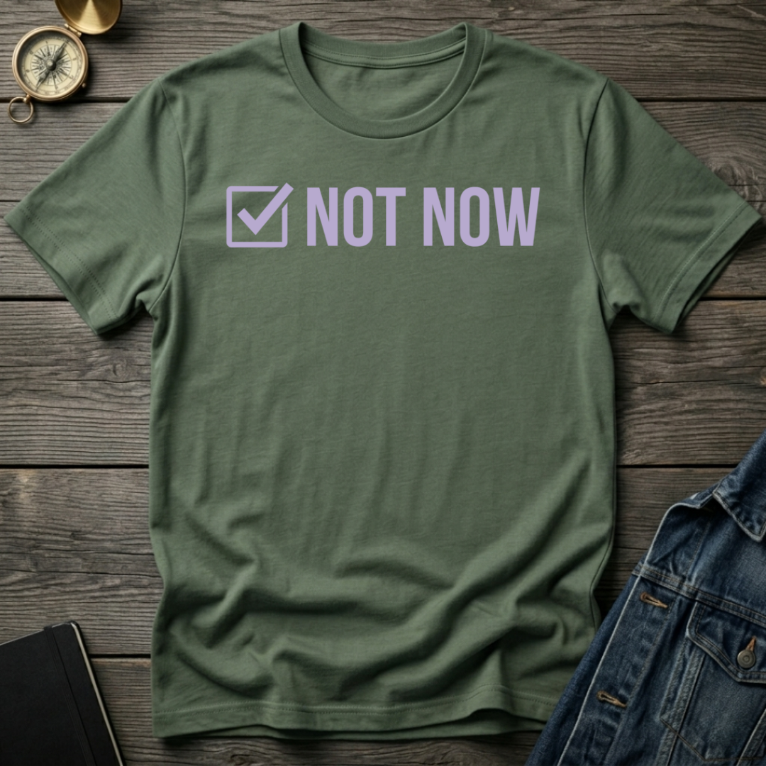 Not now T-Shirt
