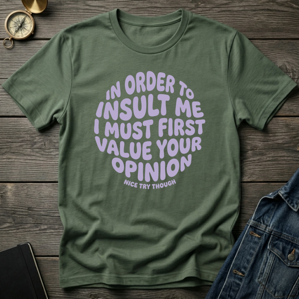 In order to insult me T-Shirt