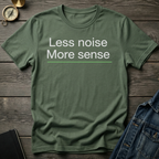 Less noise more sense T-Shirt