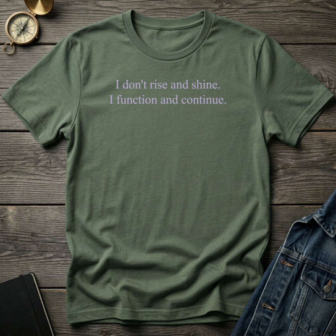 I don't rise and shine T‑Shirt