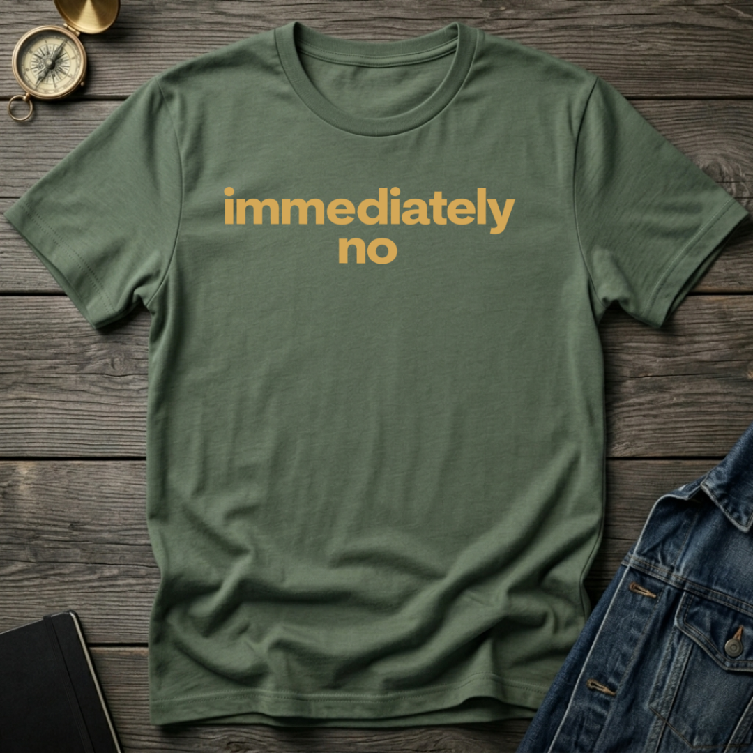 Immediately no T-Shirt