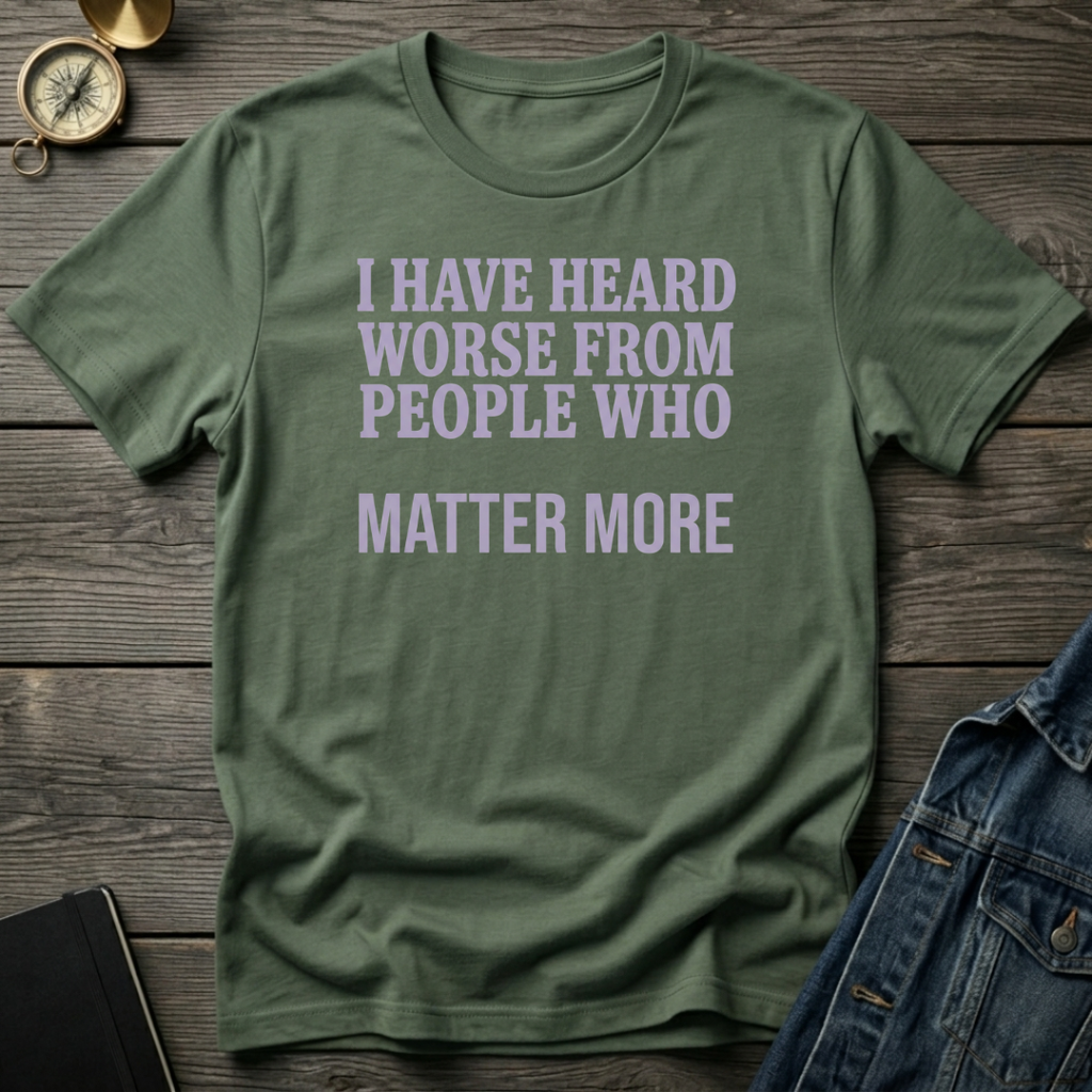 I have heard worse T‑Shirt
