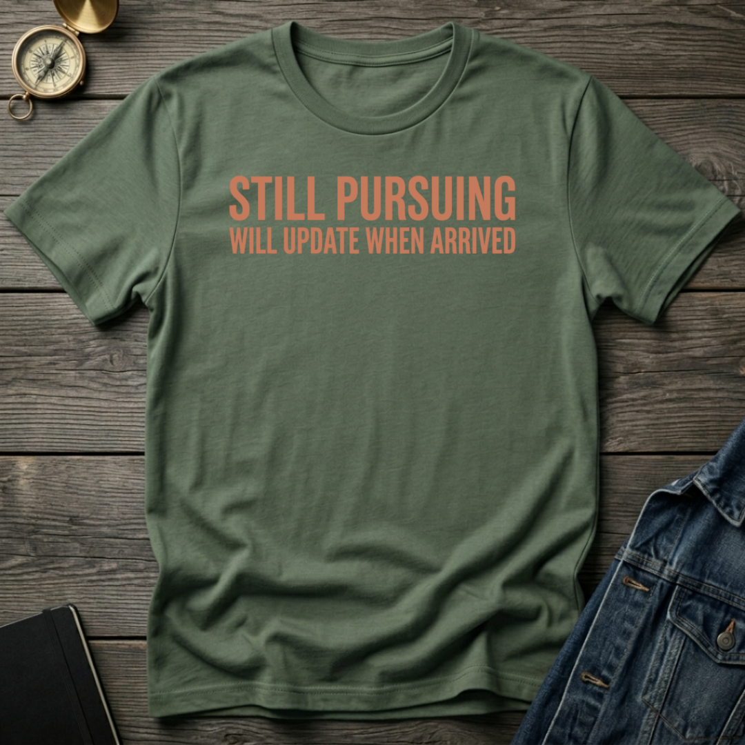 Still pursuing T-Shirt