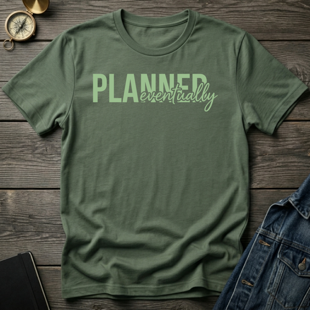 Planned eventually T-Shirt