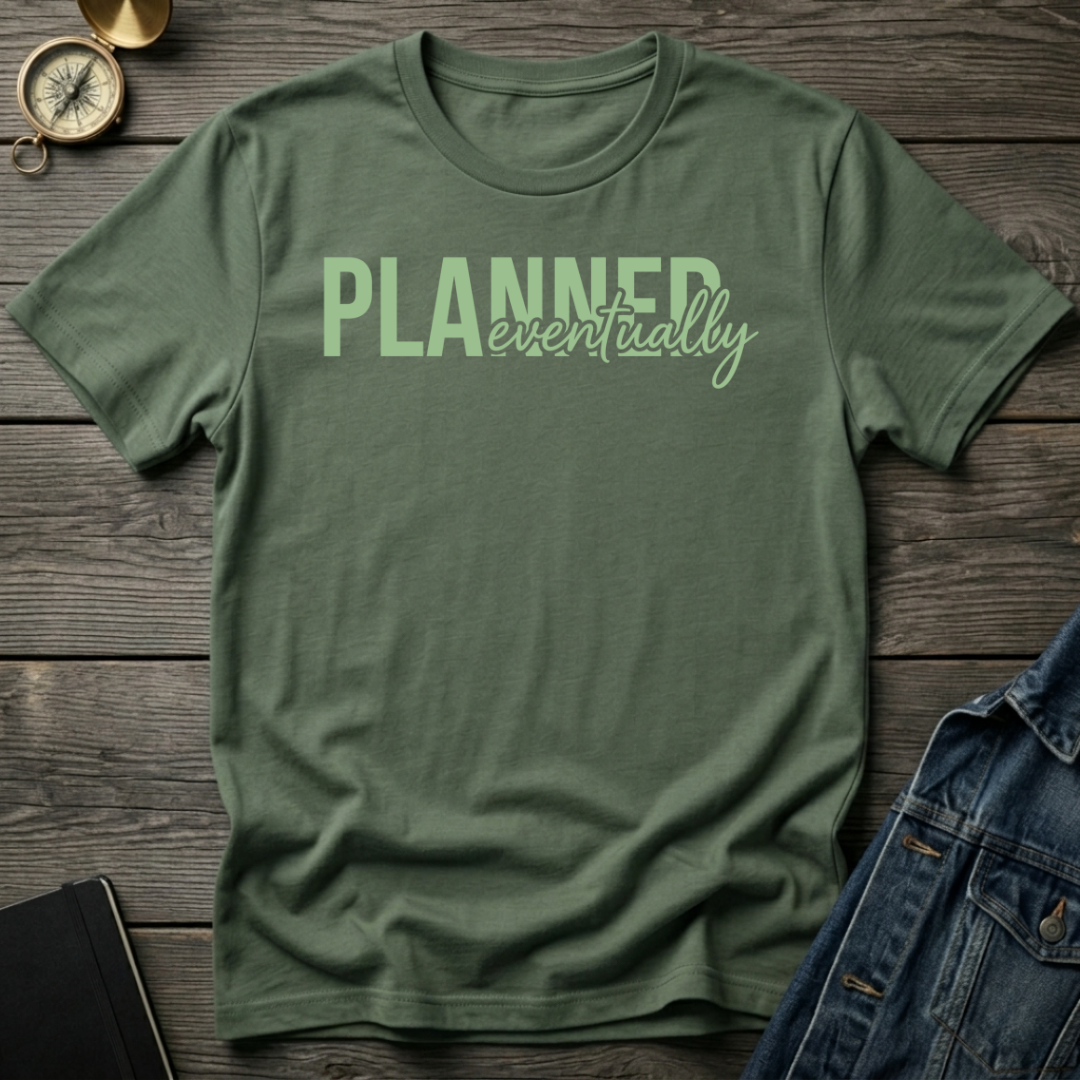Planned eventually T-Shirt