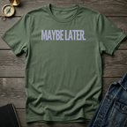 Maybe later T‑Shirt