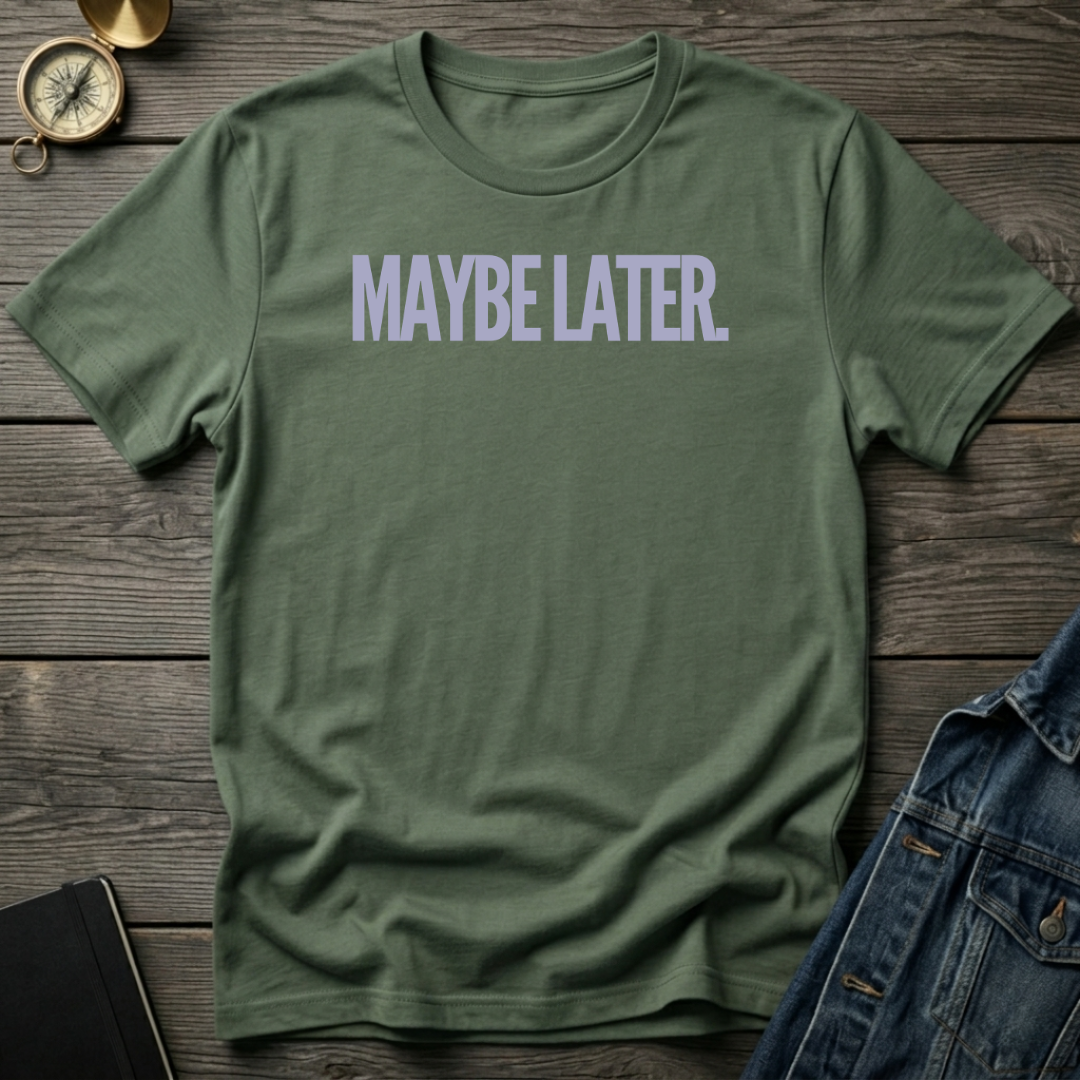 Maybe later T‑Shirt