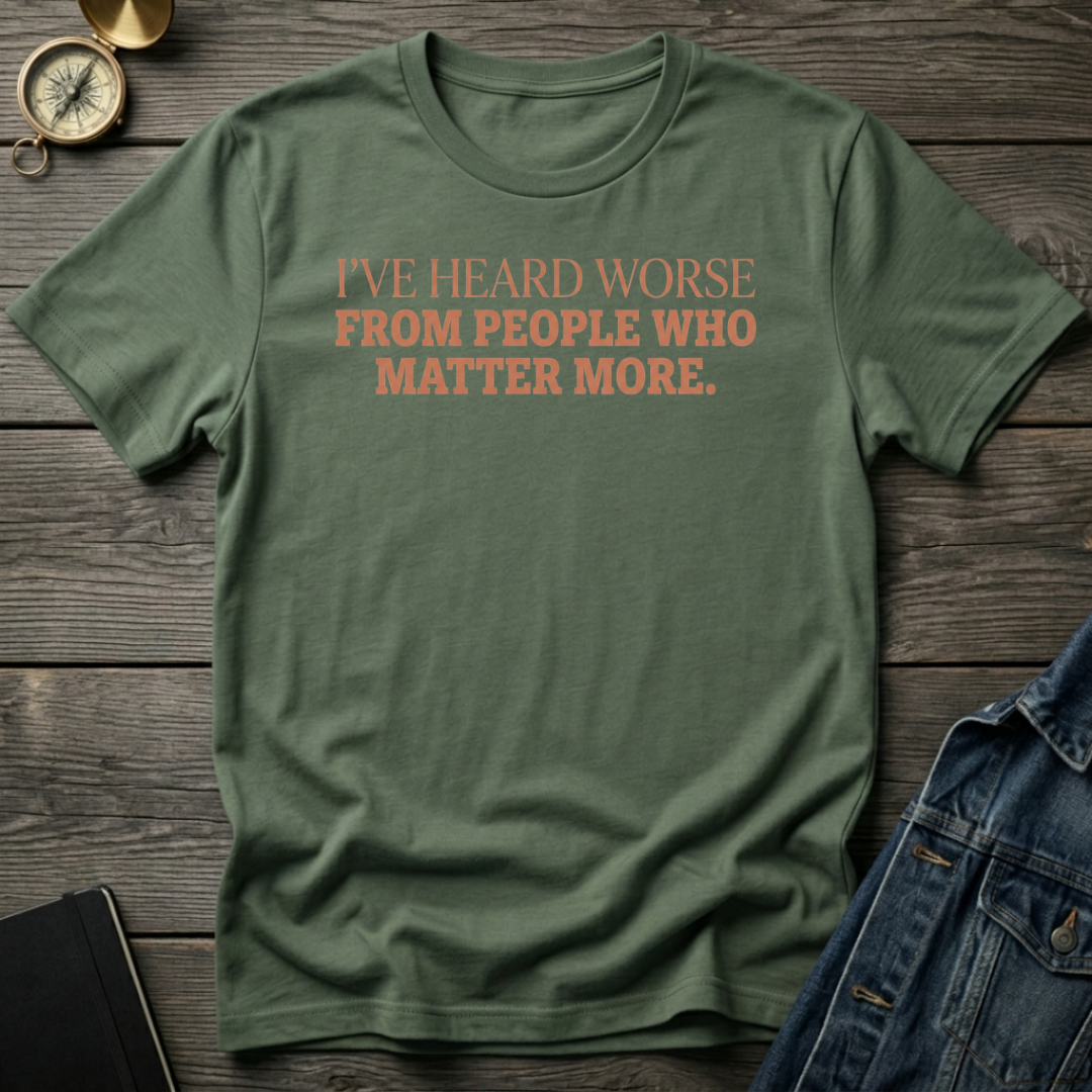 I've heard worse T-Shirt