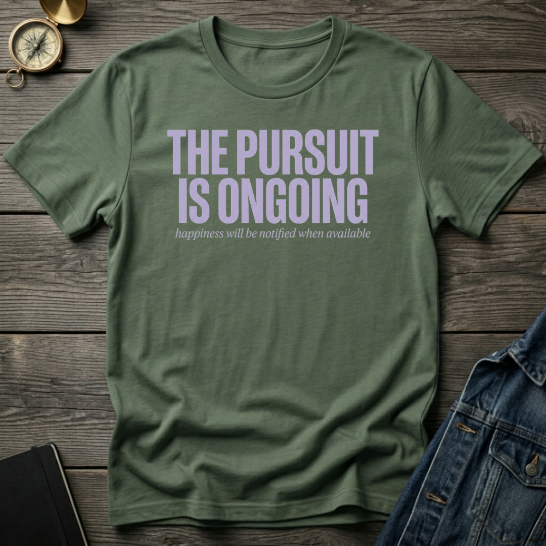 The pursuit is ongoingT-Shirt