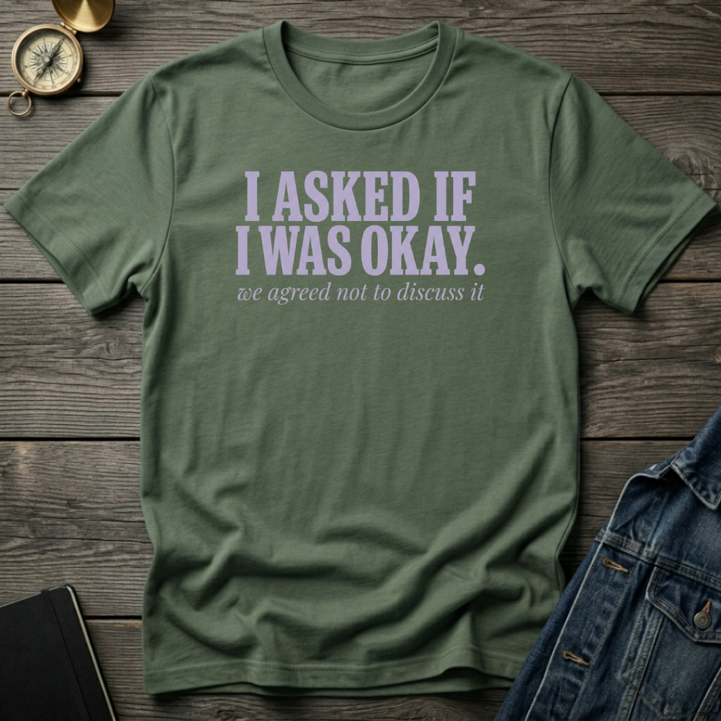 I asked if I was okay T‑Shirt