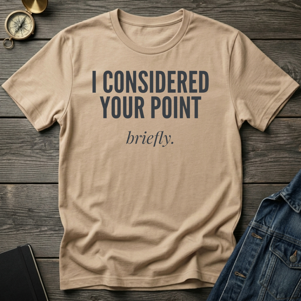 I considered your point T-Shirt