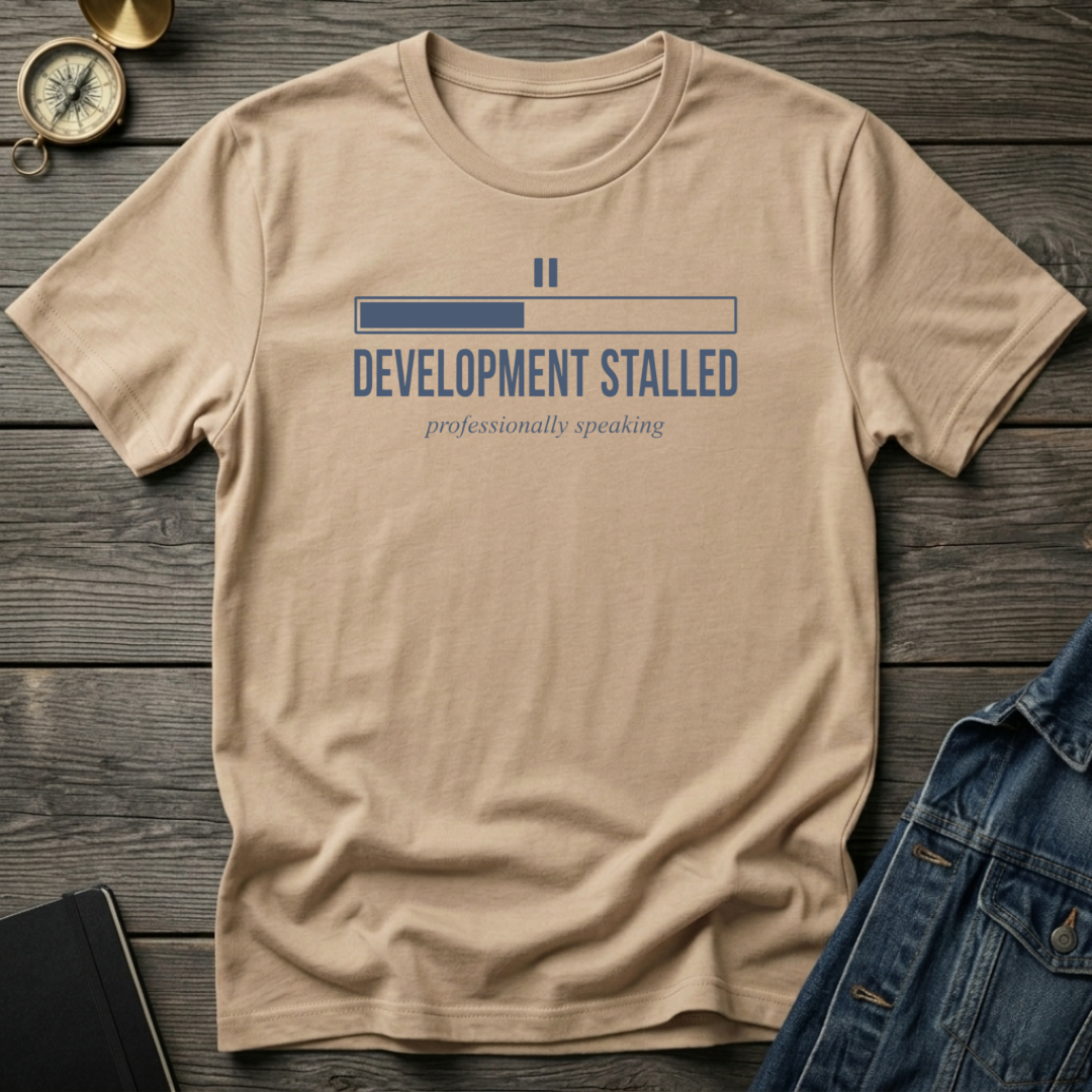 Development stalled T‑Shirt