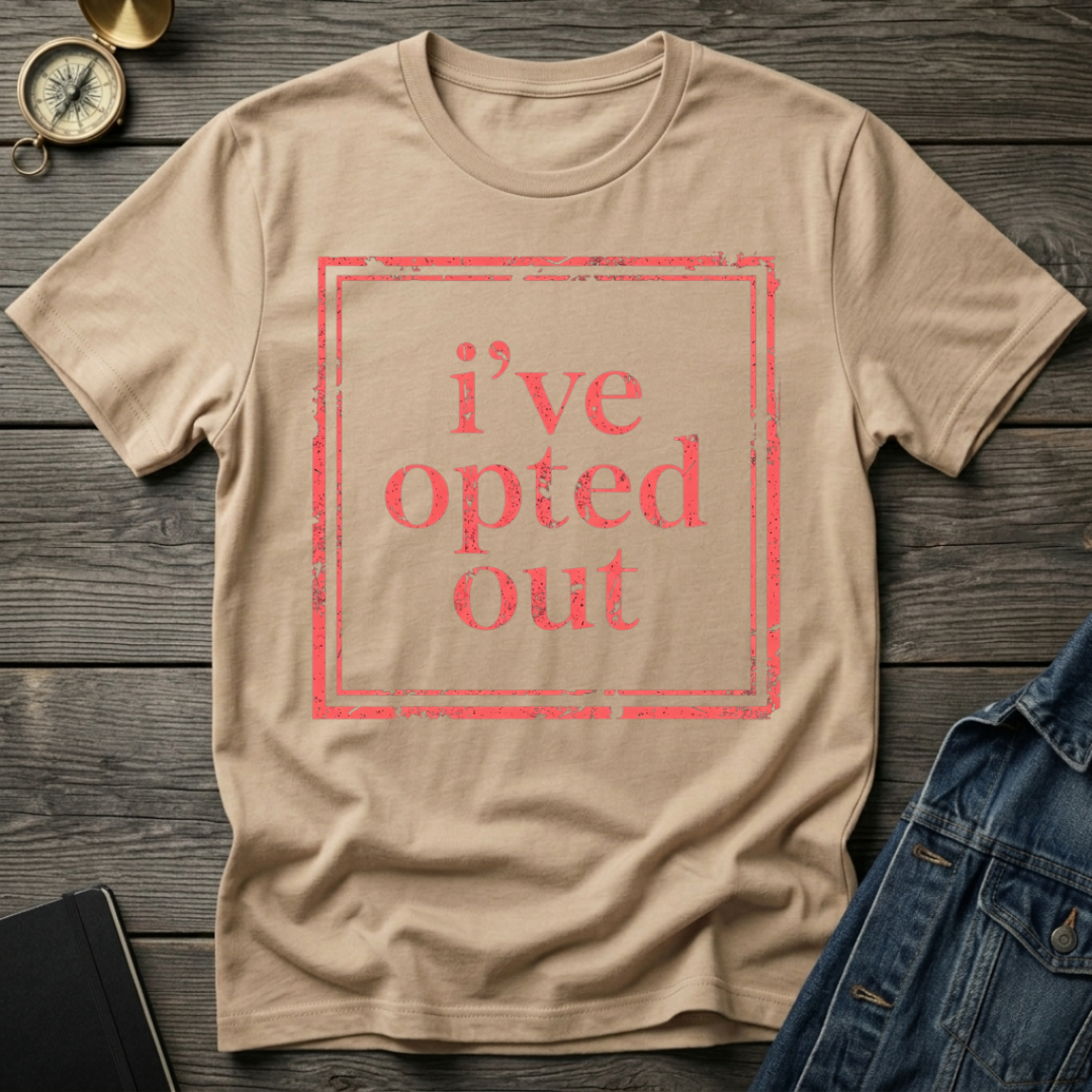 I've opted out T-Shirt