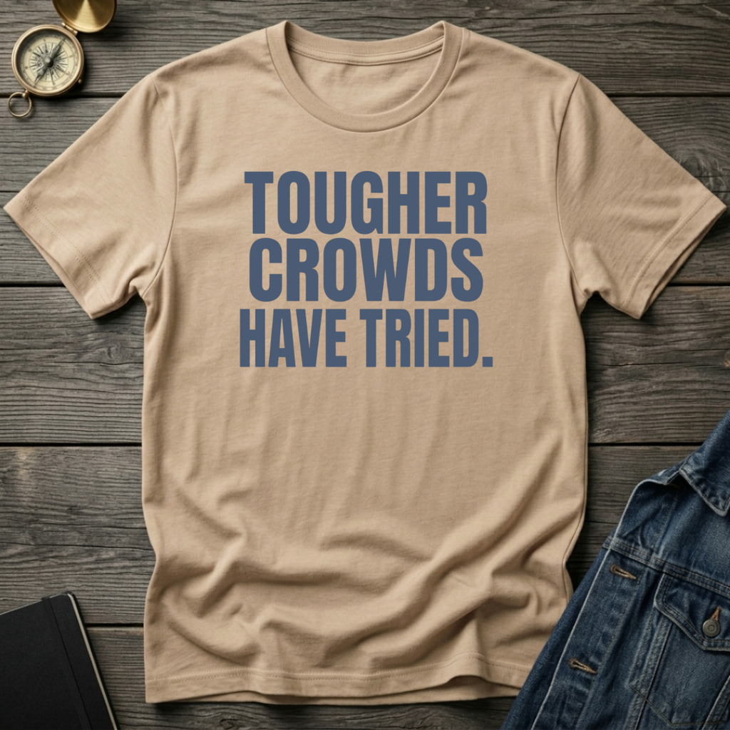 Tougher crowds have tried T‑Shirt