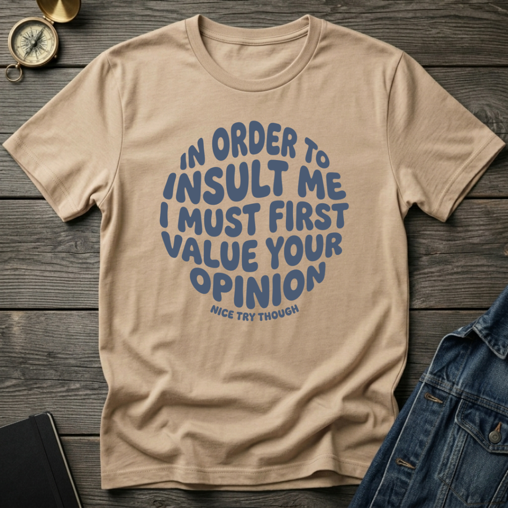In order to insult me T-Shirt