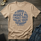 In order to insult me T-Shirt