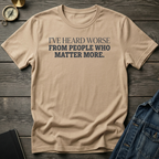 I've heard worse T-Shirt