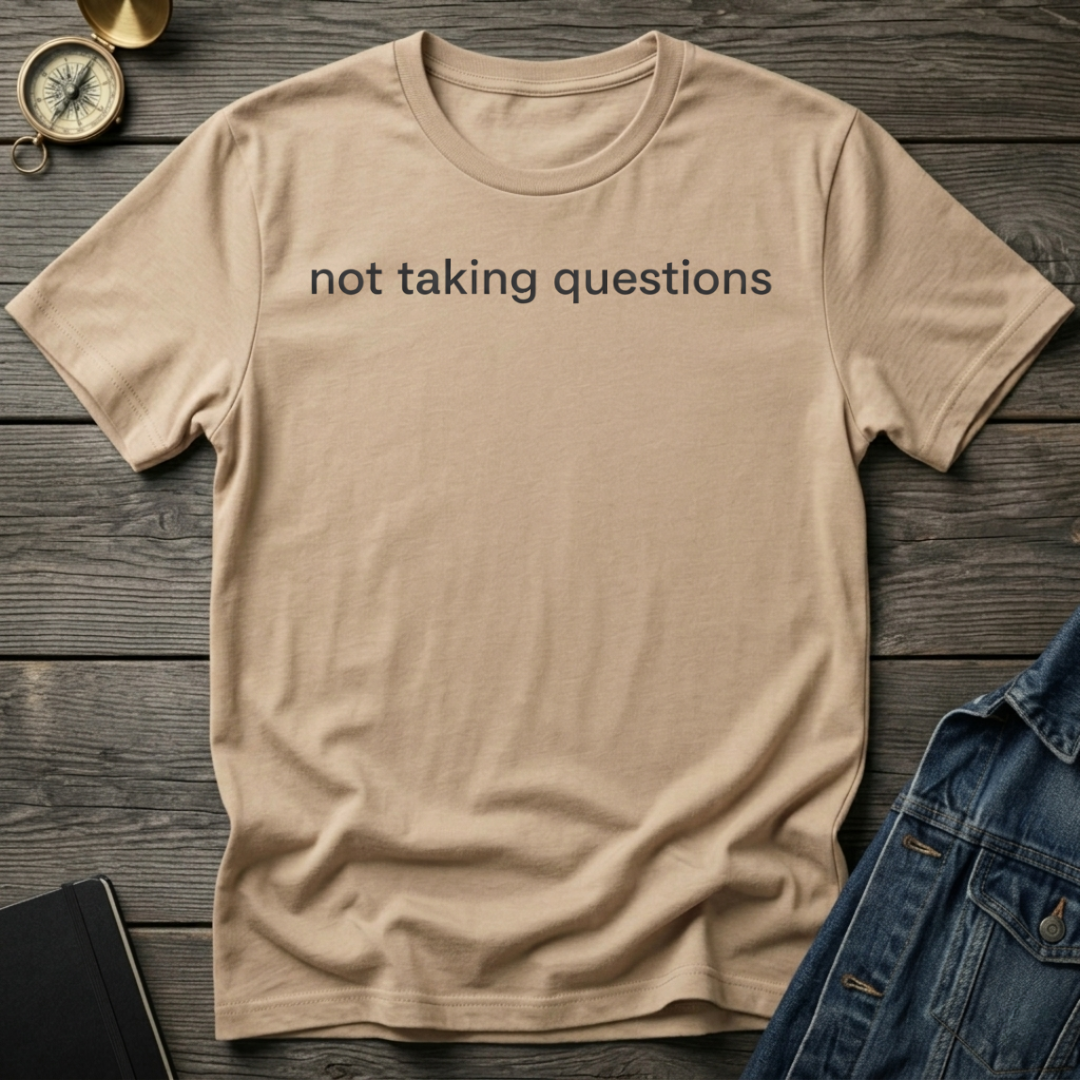 Not taking questions T-Shirt
