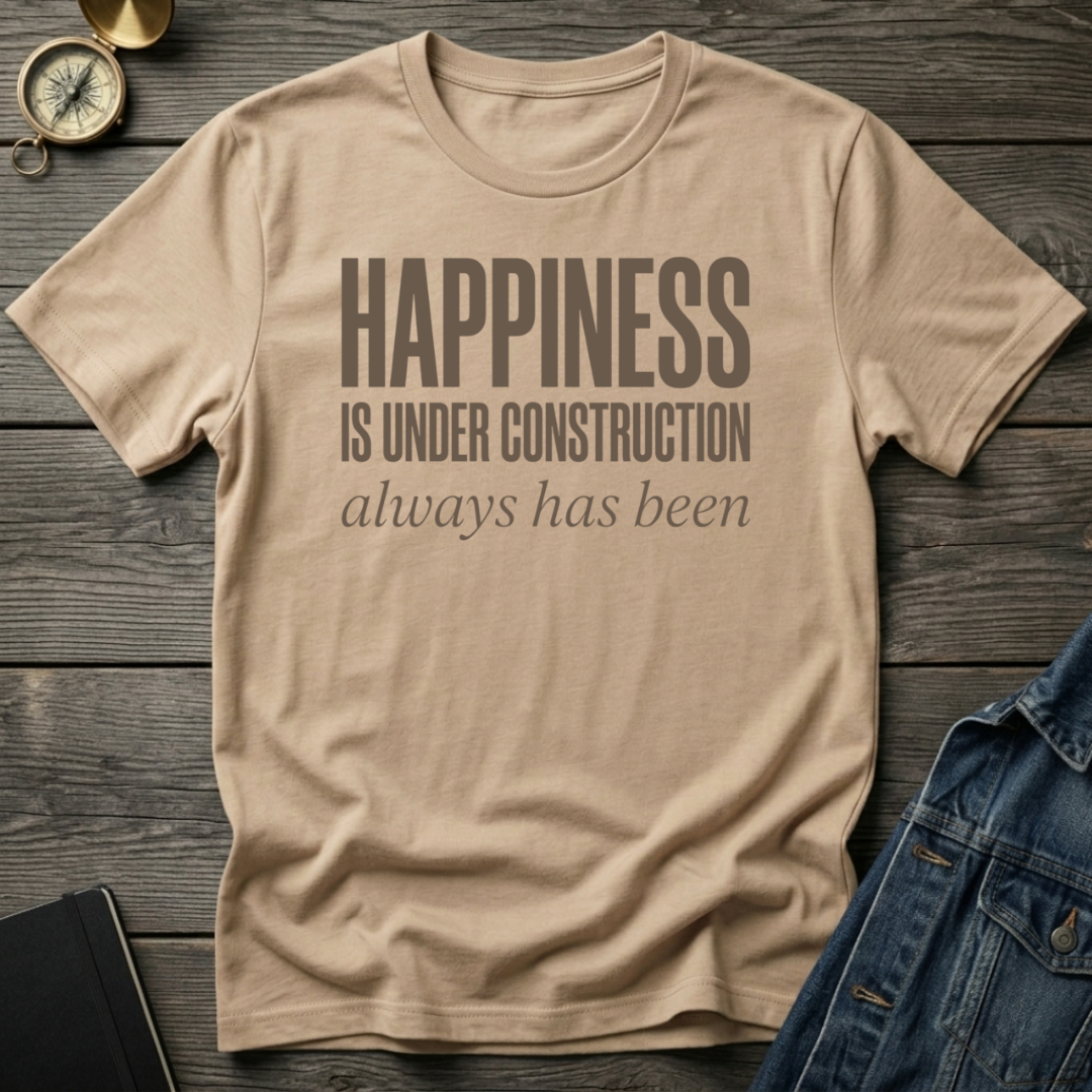 Happiness is under construction T-Shirt