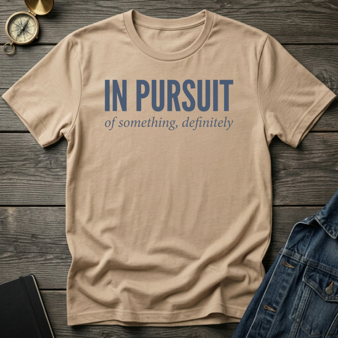 In pursuit of something T-Shirt
