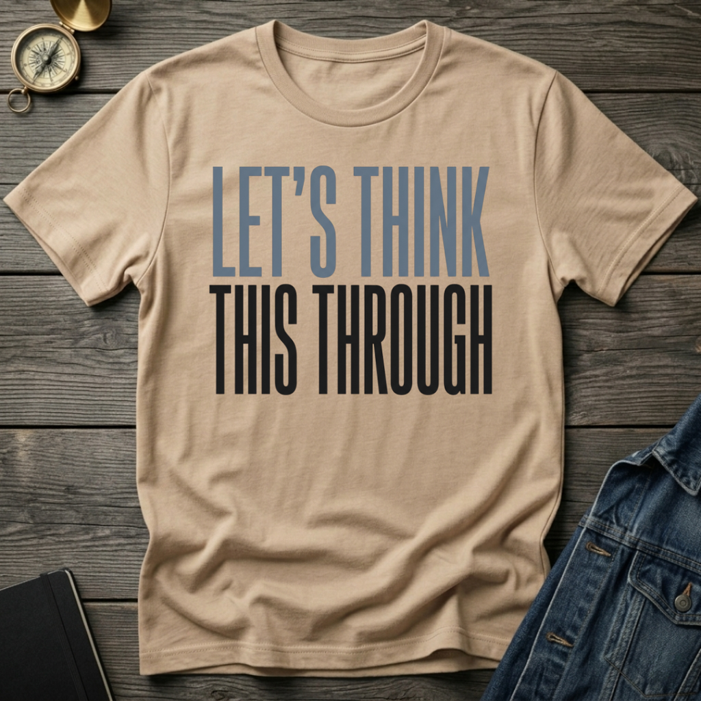 Let's think this through T-Shirt