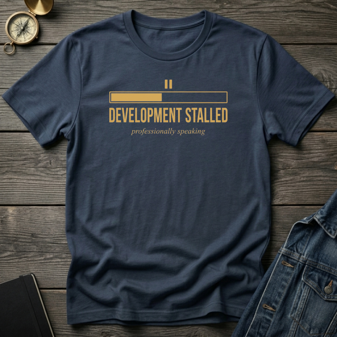 Development stalled T‑Shirt