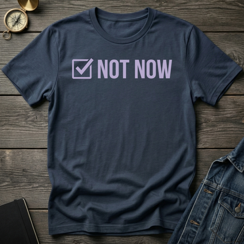 Not now T-Shirt