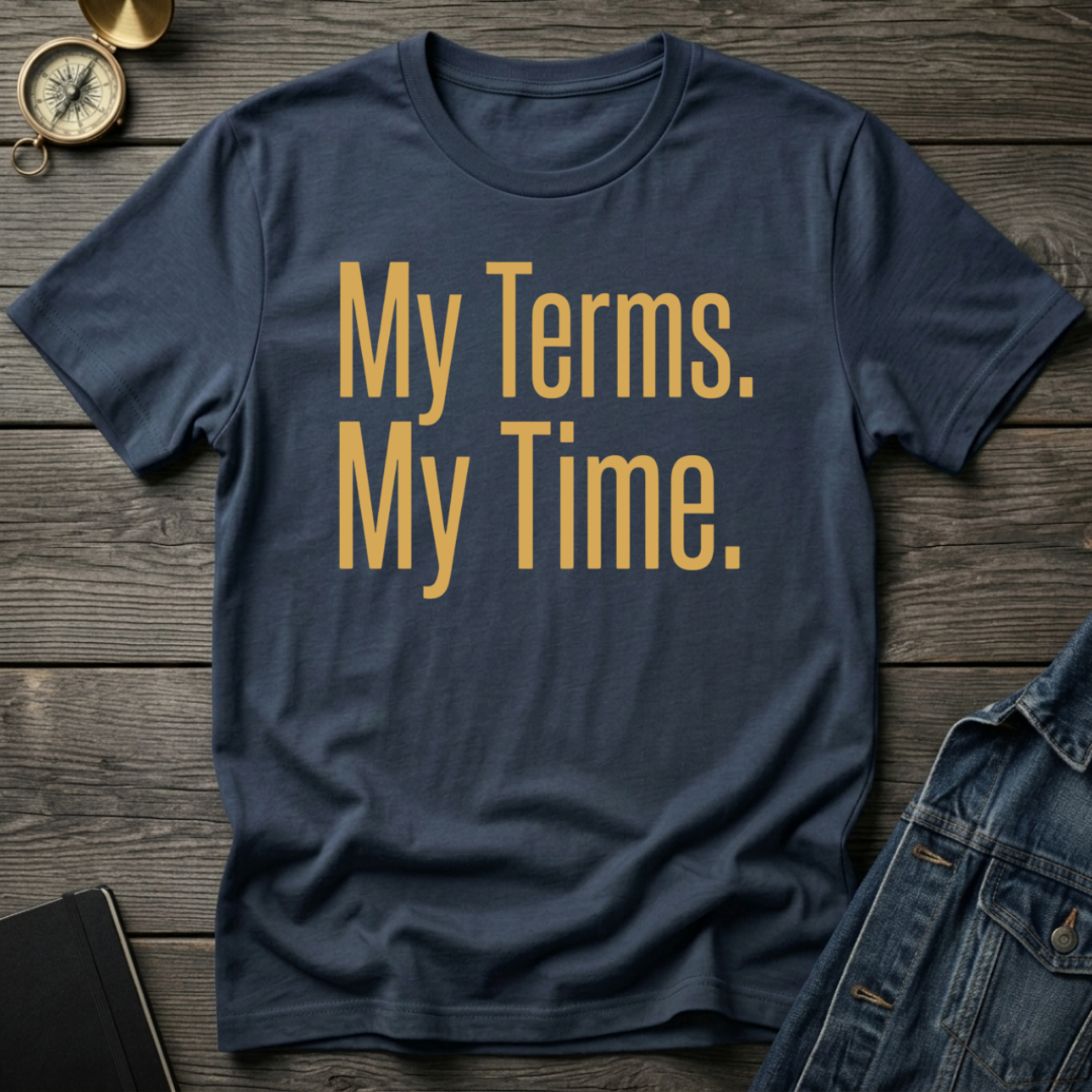 My terms. My time. T-Shirt