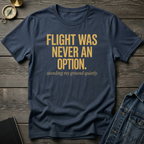 Flight was never an option T‑Shirt
