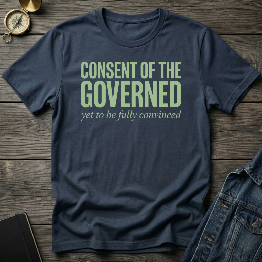 Consent of the governed T-Shirt