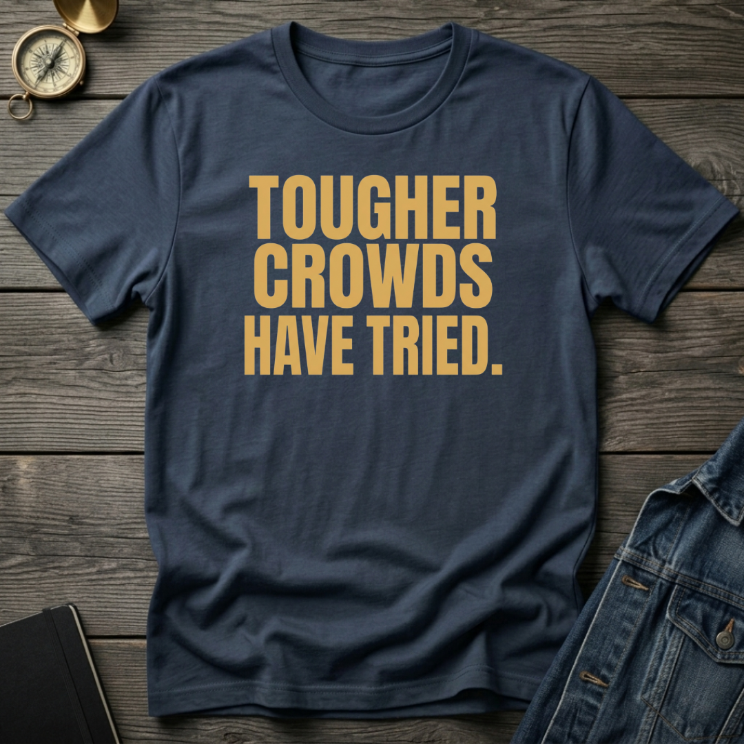 Tougher crowds have tried T‑Shirt