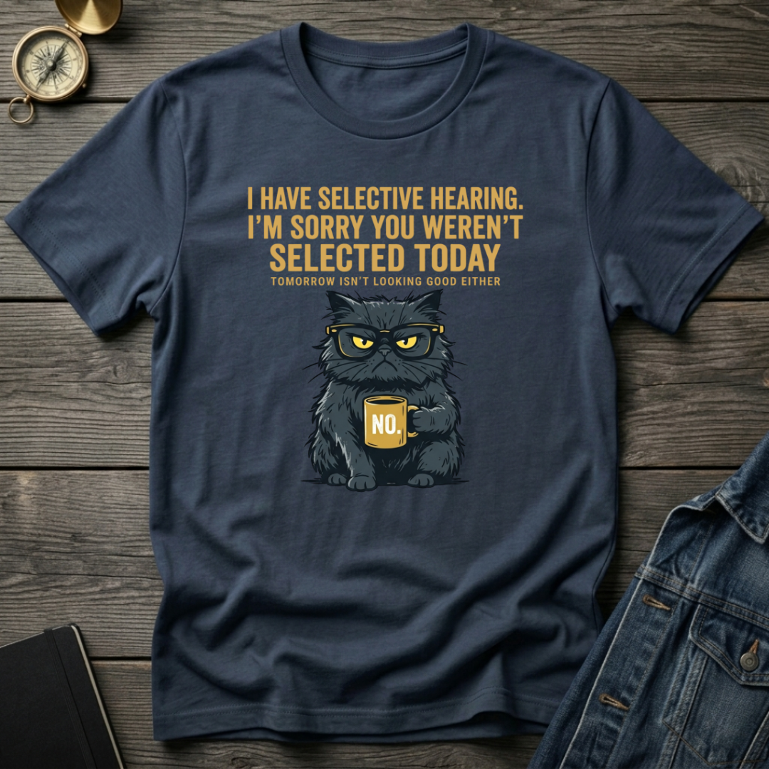 I have selective hearing T-Shirt