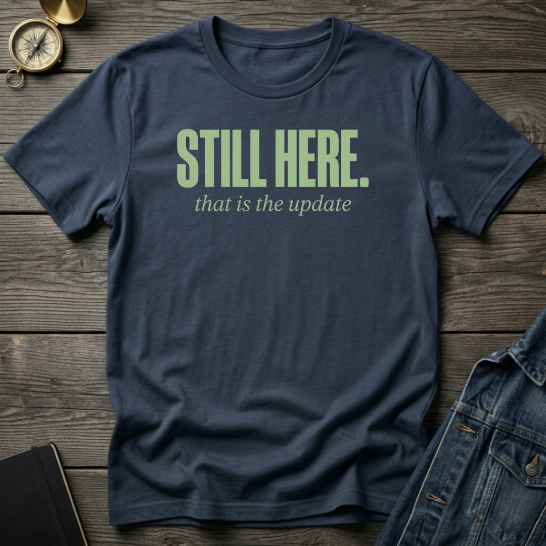 Still here T‑Shirt