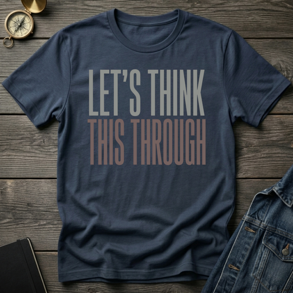 Let's think this through T-Shirt