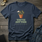 You've got this T‑Shirt