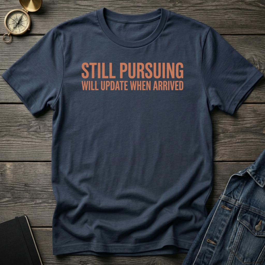 Still pursuing T-Shirt