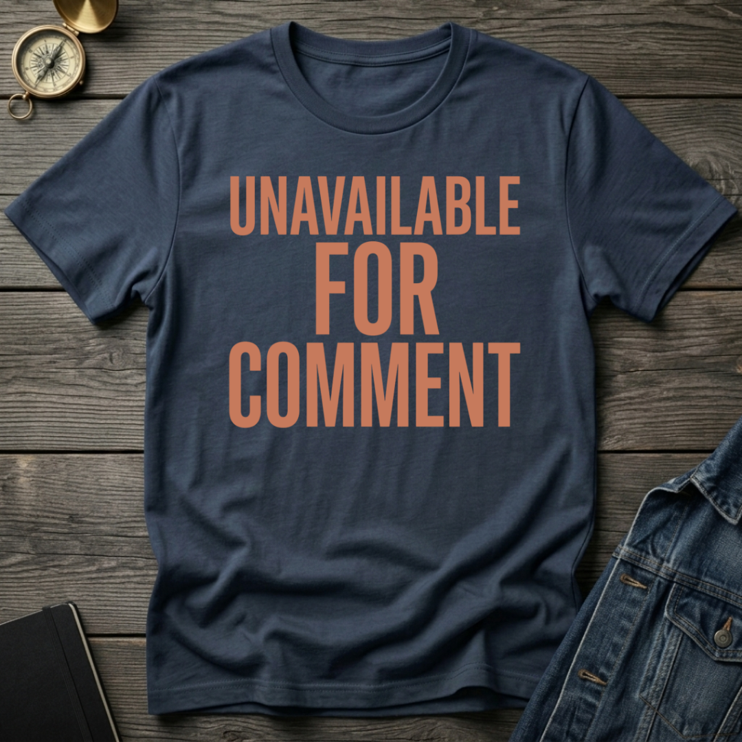 Unavailable for comment T-Shirt