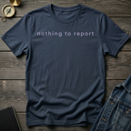 Nothing to report T-Shirt