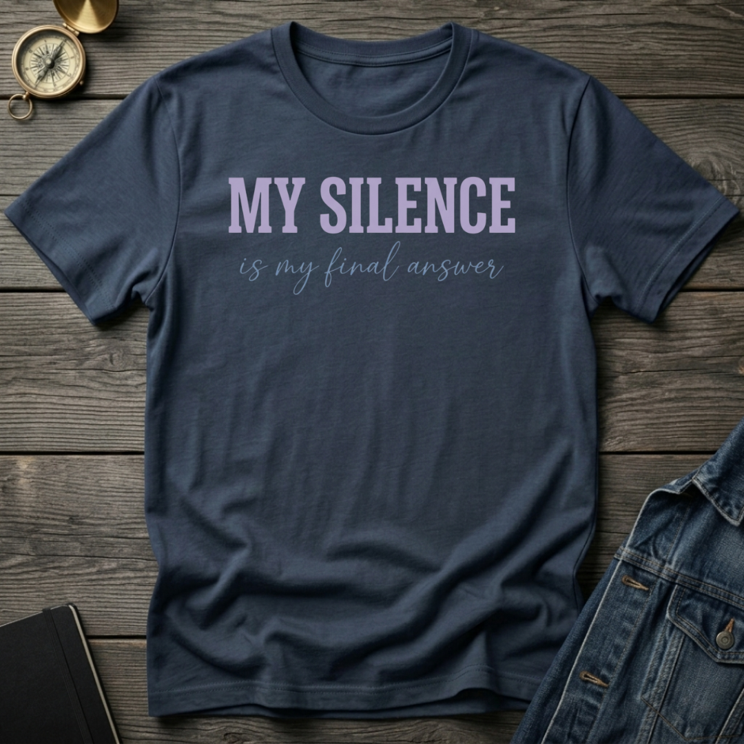 My silence is my final answer T-Shirt