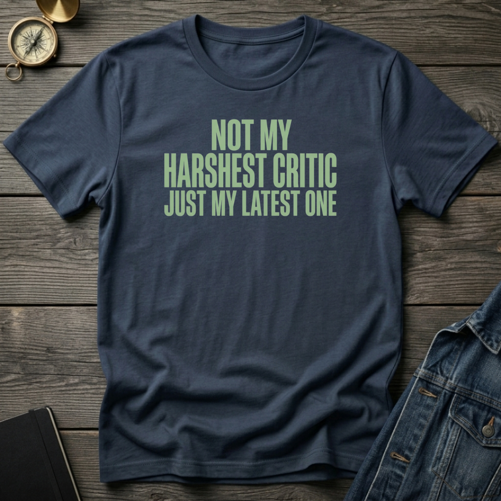 Not my harshest critic T‑Shirt