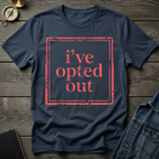 I've opted out T-Shirt