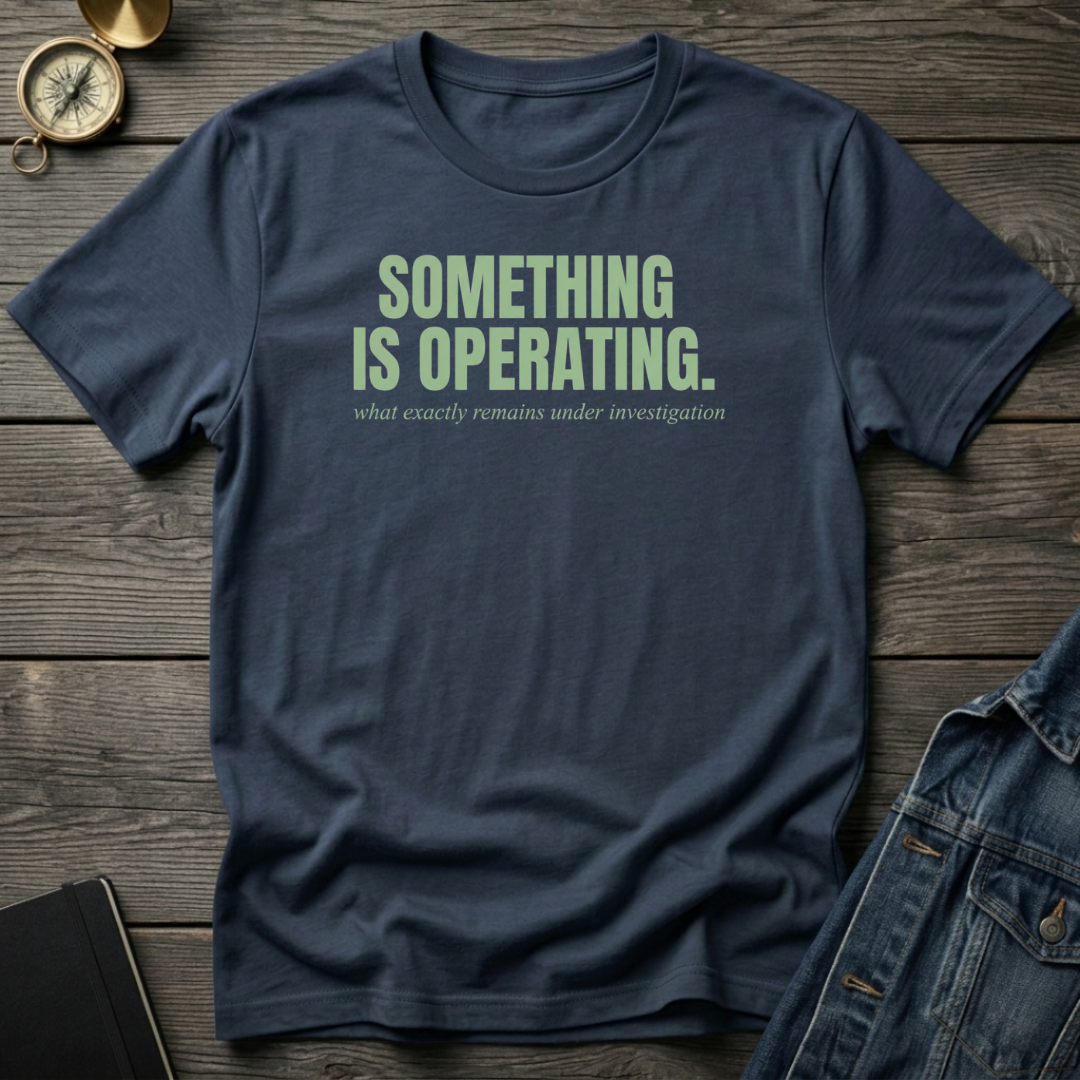 Something is operating T‑Shirt
