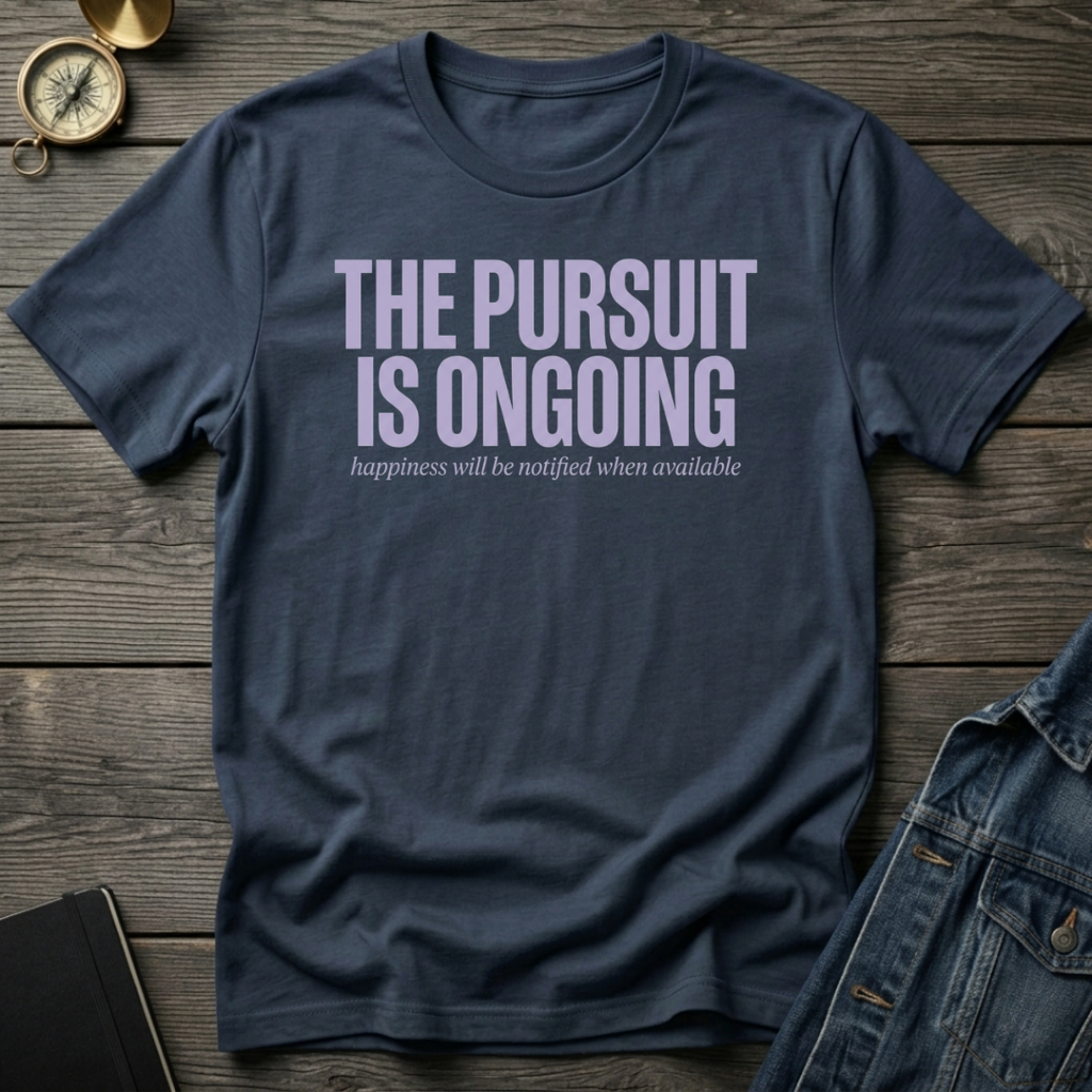 The pursuit is ongoingT-Shirt